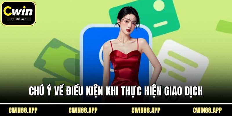 Chú ý về điều kiện khi thực hiện giao dịch
