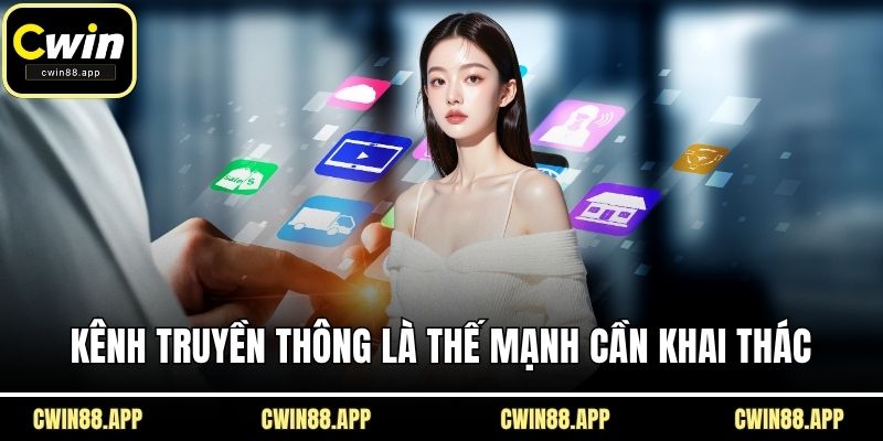 Kênh truyền thông là thế mạnh cần khai thác