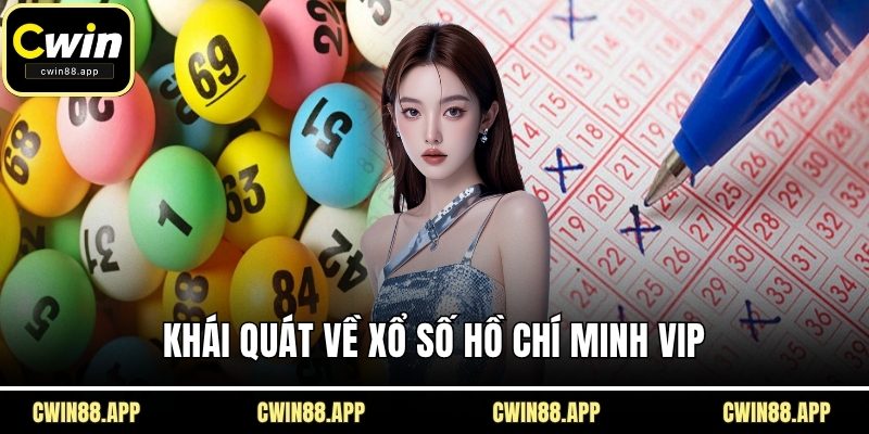 Khái quát về xổ số Hồ Chí Minh VIP