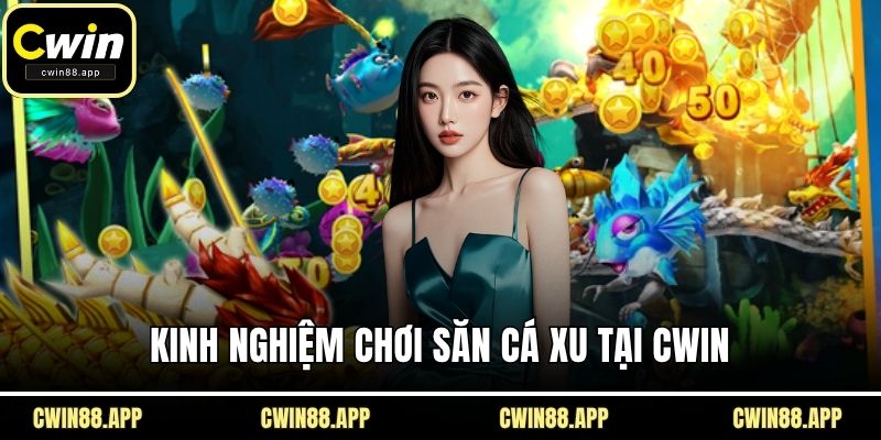 Kinh nghiệm chơi săn cá xu tại CWIN
