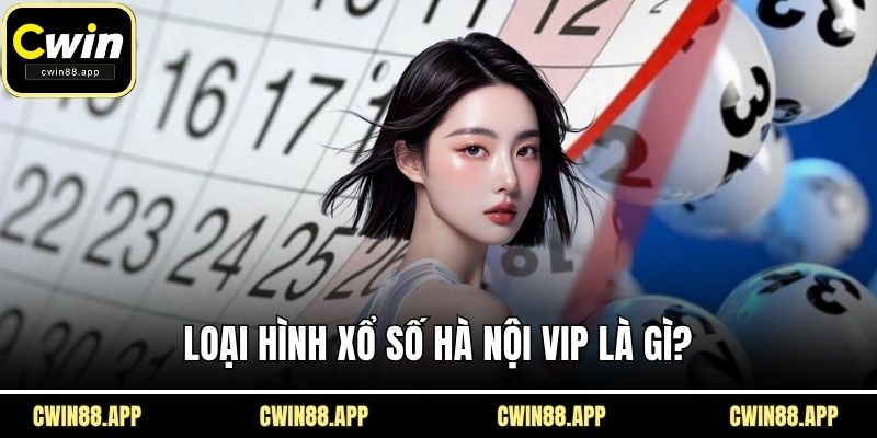 Loại hình xổ số Hà Nội VIP là gì?