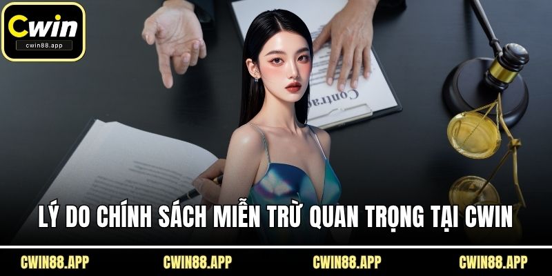 Lý do chính sách miễn trừ quan trọng tại CWIN