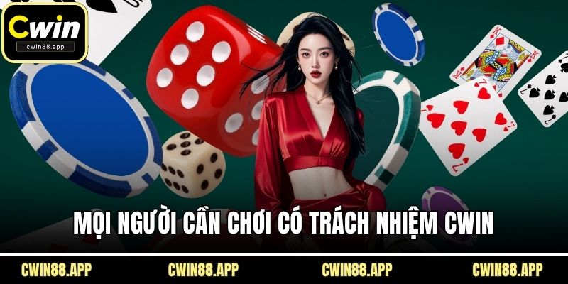 Mọi người cần chơi có trách nhiệm CWIN