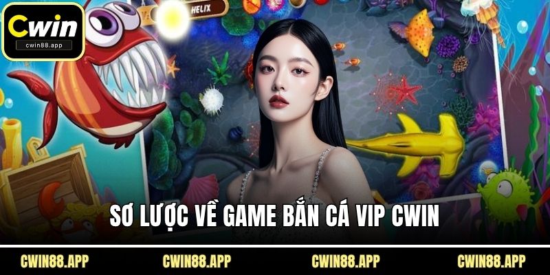 Sơ lược về game bắn cá VIP CWIN