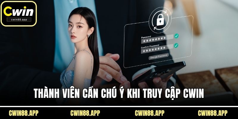 Thành viên cần chú ý khi truy cập CWIN
