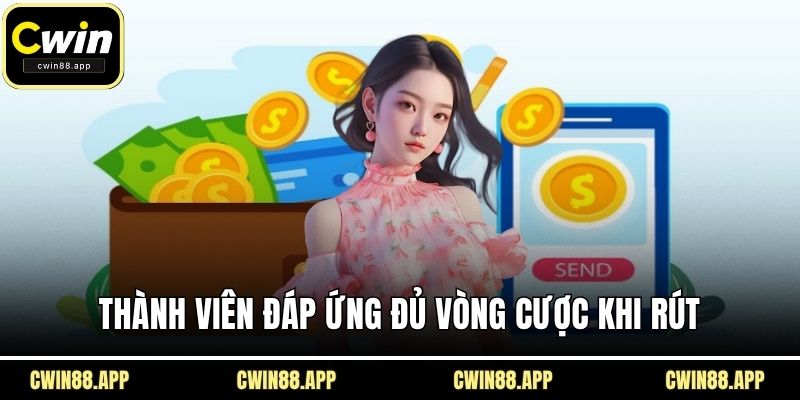 Thành viên đáp ứng đủ vòng cược khi rút