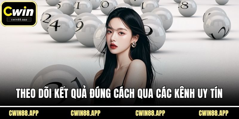Theo dõi kết quả đúng cách qua các kênh uy tín