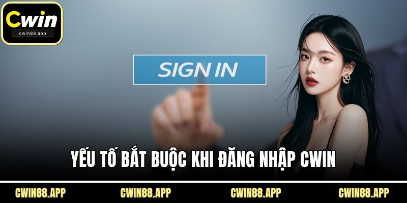 Yếu tố bắt buộc khi đăng nhập CWIN